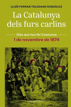 CATALUNYA DELS FURS CARLINS (1 DE NOVEMBRE DE 1874) | 9788418062483 | TOLEDANO GONZÀLEZ, LLUÍS FERRAN | Llibreria Huch - Llibreria online de Berga 