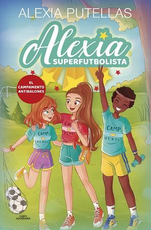 ALEXIA SUPERFUTBOLISTA 2 - CAMPAMENTO ANTIBALONES | 9788420456720 | PUTELLAS, ALEXIA | Llibreria Huch - Llibreria online de Berga 