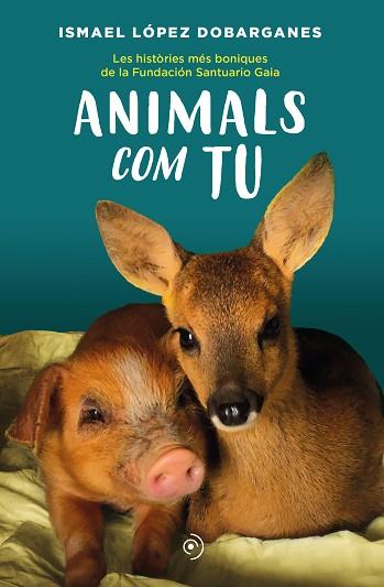 ANIMALS COM TU | 9788418538872 | LÓPEZ DOBARGANES, ISMAEL | Llibreria Huch - Llibreria online de Berga 
