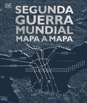 SEGUNDA GUERRA MUNDIAL MAPA A MAPA | 9780241470268 | VARIOS AUTORES, | Llibreria Huch - Llibreria online de Berga 