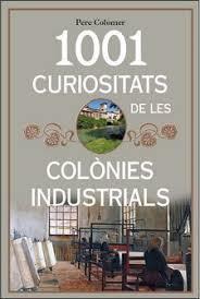 1001 CURIOSITATS DE LES COLONIES INDUSTRIALS DE CATALUNYA | 9788494928680 | COLOMER ROMA, PERE | Llibreria Huch - Llibreria online de Berga 