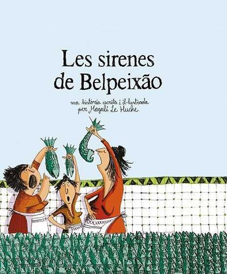 SIRENES DE BELPEIXAO, LES | 9788494743252 | LE HUCHE, MAGALI | Llibreria Huch - Llibreria online de Berga 