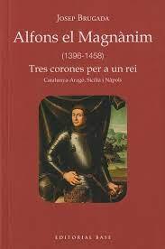 ALFONS EL MAGNÀNIM (1396-1458) | 9788419007759 | BRUGADA I GUTIÉRREZ-RAVÉ, JOSEP | Llibreria Huch - Llibreria online de Berga 