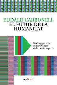 FUTUR DE LA HUMANITAT, EL | 9788418928604 | CARBONELL I ROURA, EUDALD | Llibreria Huch - Llibreria online de Berga 