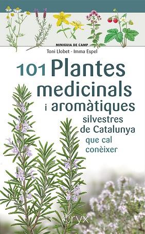 101 PLANTES MEDICINALS I AROMÀTIQUES SILVESTRES DE CATALUNYA | 9788413562209 | ESPEL, IMMA/LLOBET FRANÇOIS, TONI | Llibreria Huch - Llibreria online de Berga 