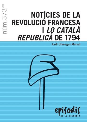 NOTÍCIES DE LA REVOLUCIÓ FRANCESA I LO CATALÀ REPUBLICÀ DE 1794 | 9788423208821 | LLIMARGAS MARSAL, JORDI | Llibreria Huch - Llibreria online de Berga 
