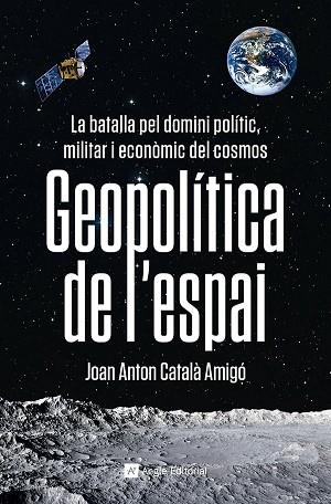 GEOPOLÍTICA DE L'ESPAI | 9788419017475 | CATALÀ AMIGÓ, JOAN ANTON | Llibreria Huch - Llibreria online de Berga 