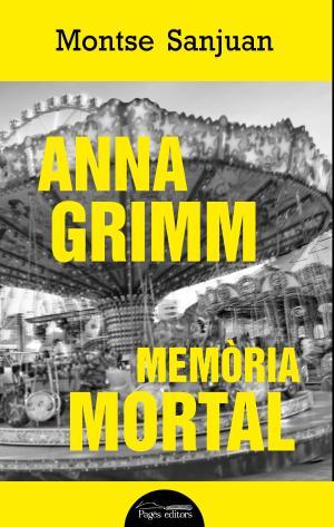 ANNA GRIMM. MEMÒRIA MORTAL | 9788499759449 | SANJUAN ORIOL, MONTSE | Llibreria Huch - Llibreria online de Berga 