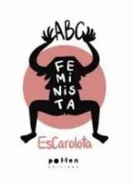 ABC FEMINISTA | 9788416828456 | ESCAROLOTA | Llibreria Huch - Llibreria online de Berga 