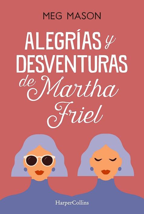 ALEGRIAS Y DESVENTURAS DE MARTHA FRIEL | 9788491397038 | MASON, MEG | Llibreria Huch - Llibreria online de Berga 