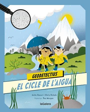 GEODETECTIUS 1. EL CICLE DE L'AIGUA | 9788424667290 | ANITA GANERI/CHRIS OXLADE | Llibreria Huch - Llibreria online de Berga 