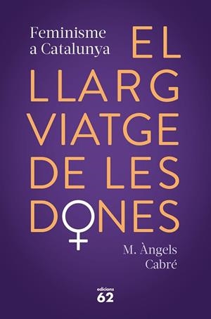 LLARG VIATGE DE LES DONES. FEMINISME A CATALUNYA, EL | 9788429778373 | CABRÉ, M. ÀNGELS | Llibreria Huch - Llibreria online de Berga 