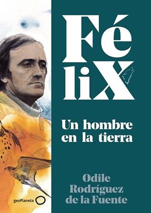 FÉLIX. UN HOMBRE EN LA TIERRA | 9788408224891 | RODRÍGUEZ DE LA FUENTE, FÉLIX/RODRÍGUEZ DE LA FUENTE, ODILE/SORIANO MICHEL, CHRISTA | Llibreria Huch - Llibreria online de Berga 