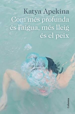 COM MÉS PROFUNDA ÉS L'AIGUA, MÉS LLEIG ÉS EL PEIX | 9788466426305 | APEKINA, KATYA | Llibreria Huch - Llibreria online de Berga 