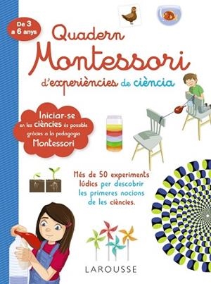 QUADERN MONTESSORI D'EXPERIÈNCIES DE CIÈNCIA | 9788418100321 | LAROUSSE EDITORIAL | Llibreria Huch - Llibreria online de Berga 