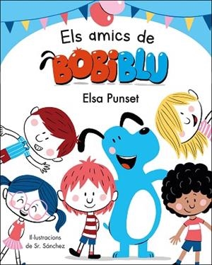 AMICS DE BOBIBLU, ELS | 9788448854652 | PUNSET, ELSA | Llibreria Huch - Llibreria online de Berga 
