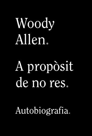 A PROPOSIT DE NO RES AUTOBIOGRAFIA | 9788413620305 | ALLEN, WOODY | Llibreria Huch - Llibreria online de Berga 