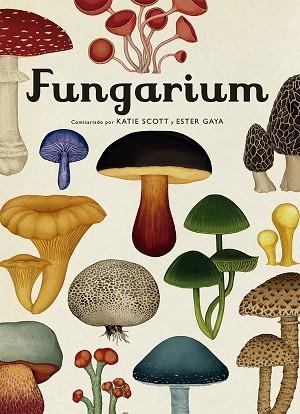 FUNGARIUM | 9788417553623 | SCOTT, KATIE/GAYA, ESTER | Llibreria Huch - Llibreria online de Berga 