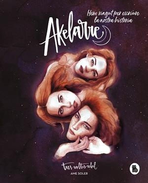 AKELARRE. HEM VINGUT PER ESCRIURE LA NOSTRA HISTÒRIA | 9788402423238 | SOLER (TRESVOLTESREBEL), AME | Llibreria Huch - Llibreria online de Berga 