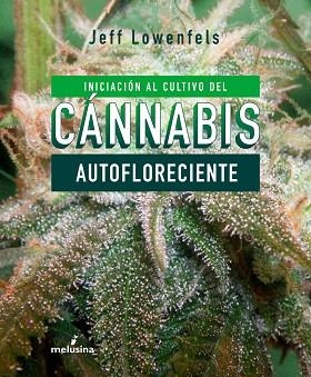 INICIACION AL CULTIVO DE CANNABIS AUTOFLORECIENTE | 9788415373803 | LOWENFELS, JEFF | Llibreria Huch - Llibreria online de Berga 