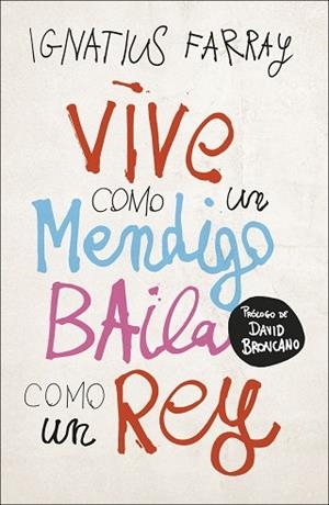 VIVE COMO UN MENDIGO, BAILA COMO UN REY | 9788499988221 | FARRAY, IGNATIUS | Llibreria Huch - Llibreria online de Berga 