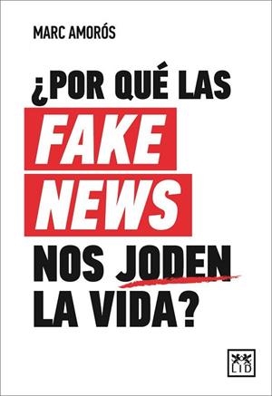 POR QUÉ LAS FAKE NEWS NOS JODEN LA VIDA? | 9788417880415 | AMORÓS, MARC | Llibreria Huch - Llibreria online de Berga 