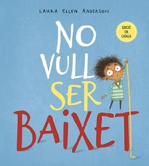 NO VULL SER BAIXET | 9788491452294 | ANDERSON, LAURA ELLEN | Llibreria Huch - Llibreria online de Berga 