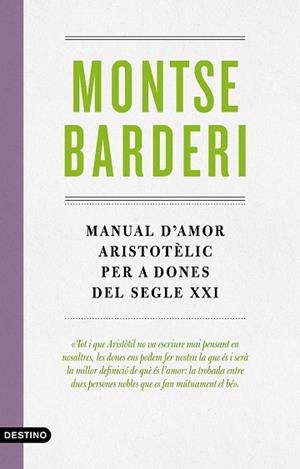 MANUAL D'AMOR ARISTOTÈLIC PER A DONES DEL SEGLE XXI | 9788497102988 | BARDERI PALAU, MONTSE | Llibreria Huch - Llibreria online de Berga 