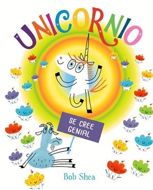 UNICORNIO SE CREE GENIAL | 9788491454069 | SHEA, BOB | Llibreria Huch - Llibreria online de Berga 