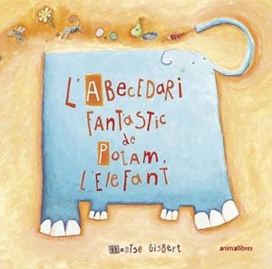 ABECEDARI FANTÀSTIC DE POTAM L'ELEFANT, L' | 9788417599911 | GISBERT NAVARRO, MONTSE | Llibreria Huch - Llibreria online de Berga 