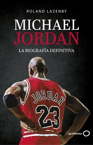MICHAEL JORDAN. LA BIOGRAFÍA DEFINITIVA | 9788408234548 | LAZENBY, ROLAND | Llibreria Huch - Llibreria online de Berga 