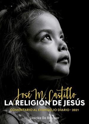 RELIGIÓN DE JESÚS. COMENTARIO AL EVANGELIO DIARIO - 2021, LA | 9788433031167 | CASTILLO SÁNCHEZ, JOSÉ MARÍA | Llibreria Huch - Llibreria online de Berga 