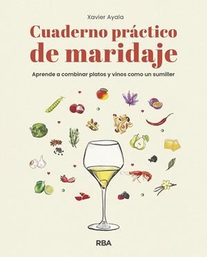 CUADERNO PRÁCTICO DE MARIDAJE. APRENDE A COMBINAR PLATOS Y VINOS COMO UN SUMILLE | 9788491872610 | AYALA COTS, XAVIER | Llibreria Huch - Llibreria online de Berga 