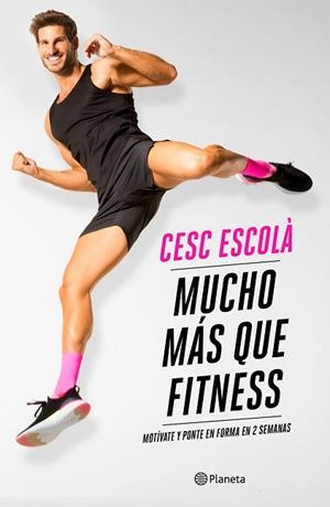 MUCHO MÁS QUE FITNESS | 9788408237181 | ESCOLÀ, CESC | Llibreria Huch - Llibreria online de Berga 
