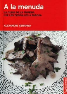 A LA MENUDA. LA CUINA DE LA TRIPERIA I DE LES DESP | 9788412226539 | SERRANO, ALEXANDRE  | Llibreria Huch - Llibreria online de Berga 