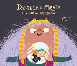 DANIELA LA PIRATA Y LA BRUIXA SOFRONISSA - CAT | 9788418133336 | GOMEZ/ISERN | Llibreria Huch - Llibreria online de Berga 