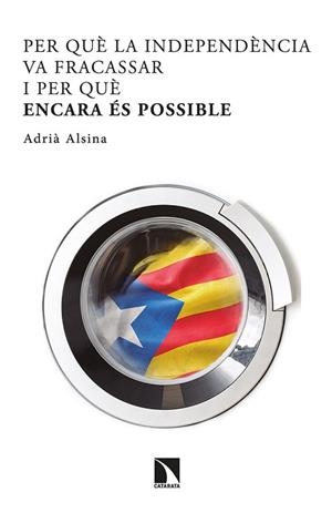 PER QUÈ LA INDEPENDÈNCIA VA FRACASSAR I PER QUÈ ENCARA ÉS POSSIBLE | 9788413521732 | ALSINA LEAL, ADRIÀ | Llibreria Huch - Llibreria online de Berga 