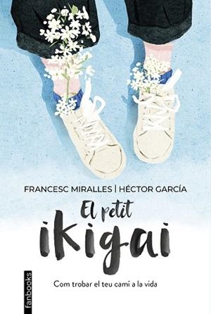 PETIT IKIGAI, EL | 9788418327377 | MIRALLES, FRANCESC/GARCÍA, HÉCTOR | Llibreria Huch - Llibreria online de Berga 
