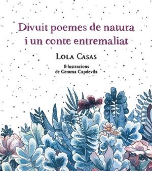 DIVUIT POEMES DE NATURA I UN CONTE ENTREMALIAT | 9788499796789 | CASAS, LOLA | Llibreria Huch - Llibreria online de Berga 
