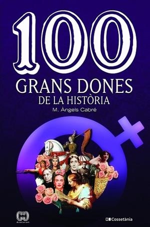 100 GRANS DONES DE LA HISTÒRIA | 9788413560298 | CABRÉ CASTELLS , MARIA ÀNGELS | Llibreria Huch - Llibreria online de Berga 