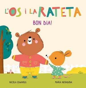 BON DIA! (L'ÓS I LA RATETA. MANS PETITONES) | 9788448856106 | NERADOVA, MARIA/EDWARDS, NICOLA | Llibreria Huch - Llibreria online de Berga 