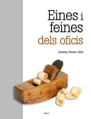 EINES I FEINES DELS OFICIS | 9788418096112 | FERRER ALOS, LLORENÇ | Llibreria Huch - Llibreria online de Berga 