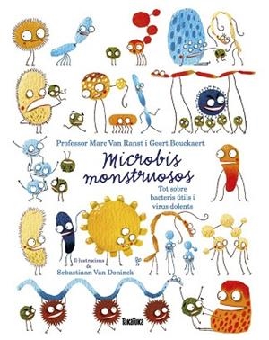 MICROBIS MONSTRUOSOS. TOT SOBRE BACTERIS ÚTILS I VIRUS DOLENTS | 9788417383756 | VAN RANST, MARC/BOUCKAERT, GEERT | Llibreria Huch - Llibreria online de Berga 