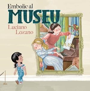 EMBOLIC AL MUSEU | 9788499796871 | LOZANO, LUCIANO | Llibreria Huch - Llibreria online de Berga 