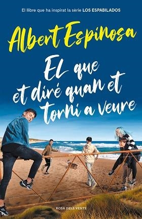 EL QUE ET DIRÉ QUAN ET TORNI A VEURE (EL LLIBRE QUE HA INSPIRAT LA SÈRIE LOS ESP | 9788417909512 | ESPINOSA, ALBERT | Llibreria Huch - Llibreria online de Berga 