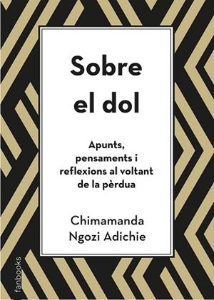 SOBRE EL DOL. APUNTS, PENSAMENTS I REFLEXIONS AL VOLTANT DE LA PÈRDUA | 9788418327391 | NGOZI ADICHIE, CHIMAMANDA | Llibreria Huch - Llibreria online de Berga 