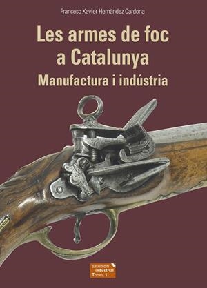 ARMES DE FOC A CATALUNYA, LES | 9788423208678 | HERNÀNDEZ CARDONA, FRANCESC XAVIER | Llibreria Huch - Llibreria online de Berga 