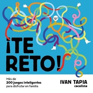 TE RETO! MÁS DE 200 JUEGOS INTELIGENTES PARA DISFRUTAR EN FAMILIA | 9788418260674 | TAPIA, IVAN | Llibreria Huch - Llibreria online de Berga 