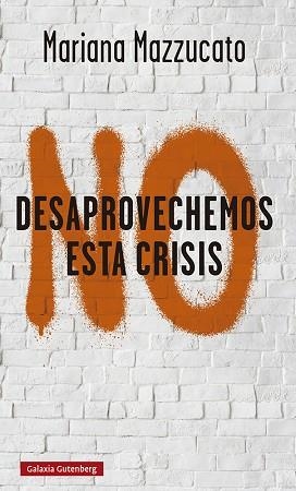 NO DESAPROVECHEMOS ESTA CRISIS | 9788418526893 | MAZZUCATO, MARIANA | Llibreria Huch - Llibreria online de Berga 