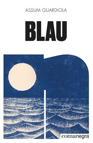 BLAU | 9788418022906 | GUARDIOLA PUJOL, ASSUM | Llibreria Huch - Llibreria online de Berga 